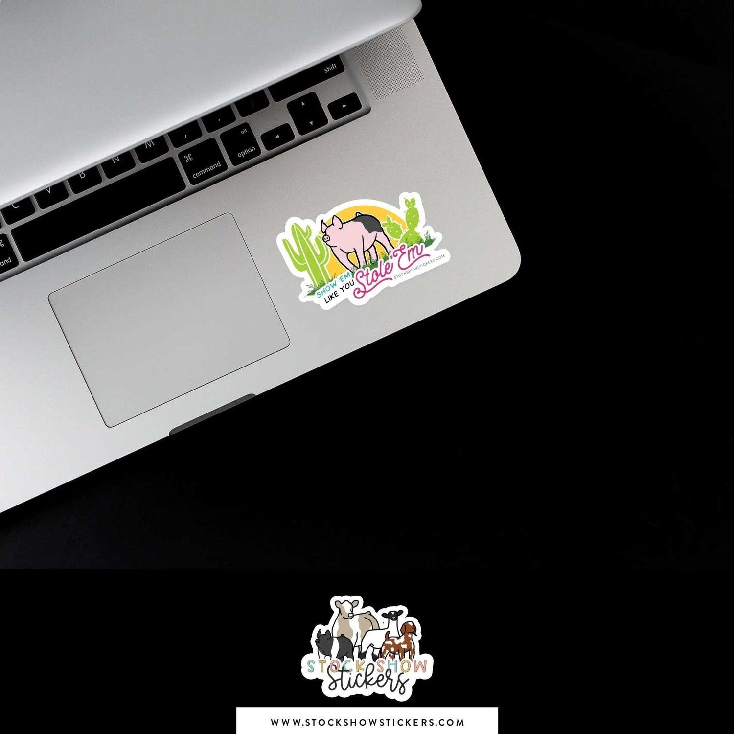 Custom Made Show 'em Like you Stole 'em Livestock Stickers Stock Show Livestock - Livestock & Co. Boutique