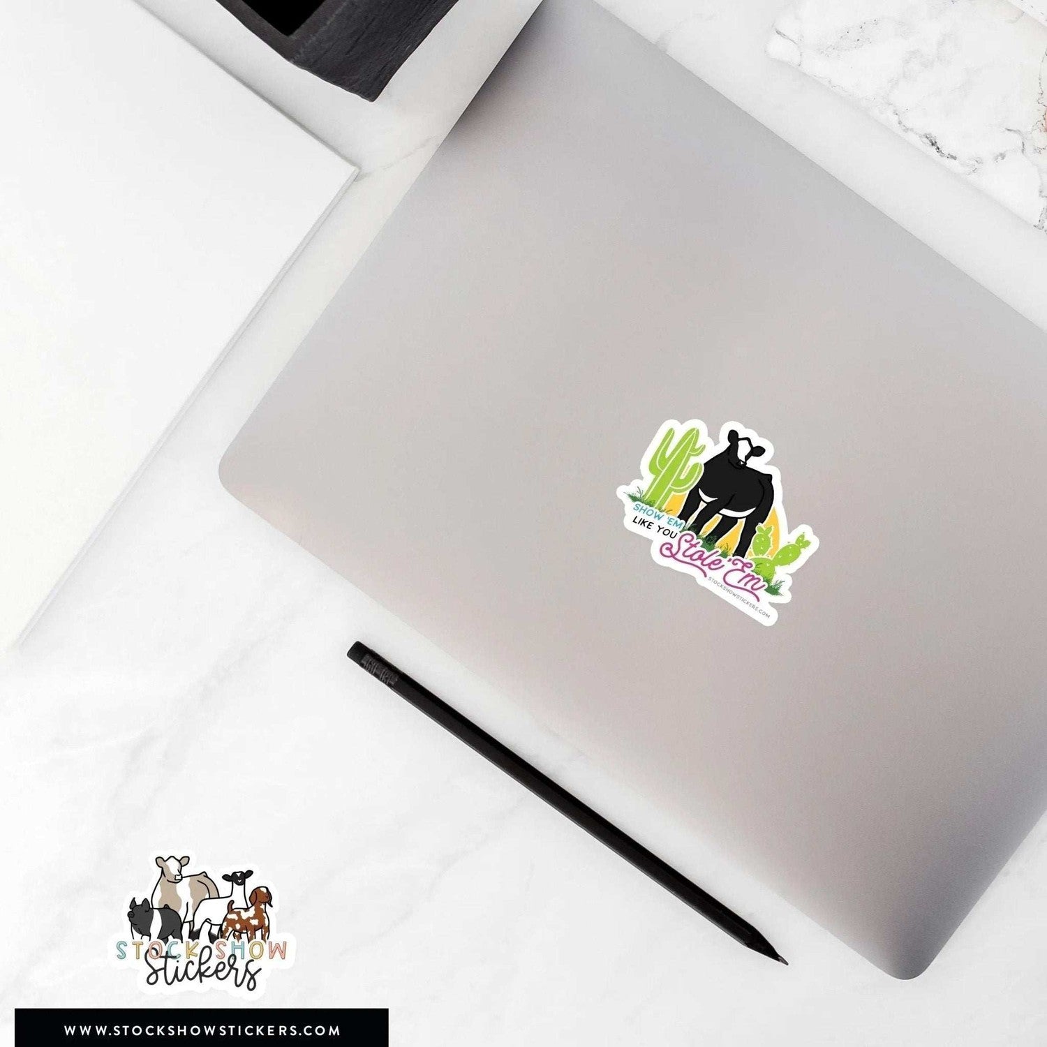 Custom Made Show 'em Like you Stole 'em Livestock Stickers Stock Show Livestock - Livestock &amp; Co. Boutique